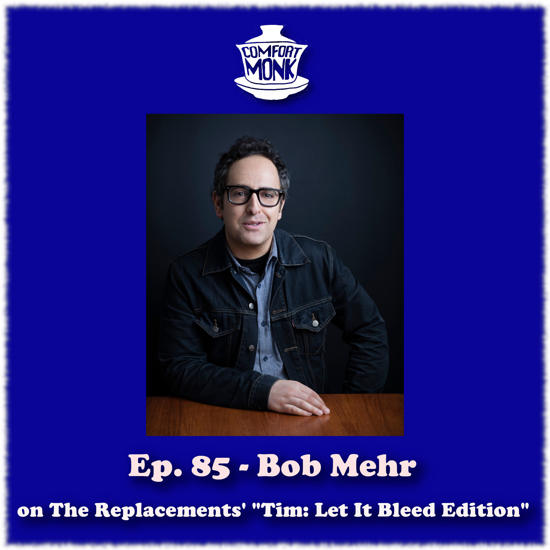 Ep. 85 – Bob Mehr on The Replacements’ “Tim: Let It Bleed Edition”